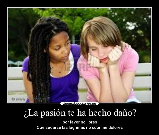 ¿La pasión te ha hecho daño? - 