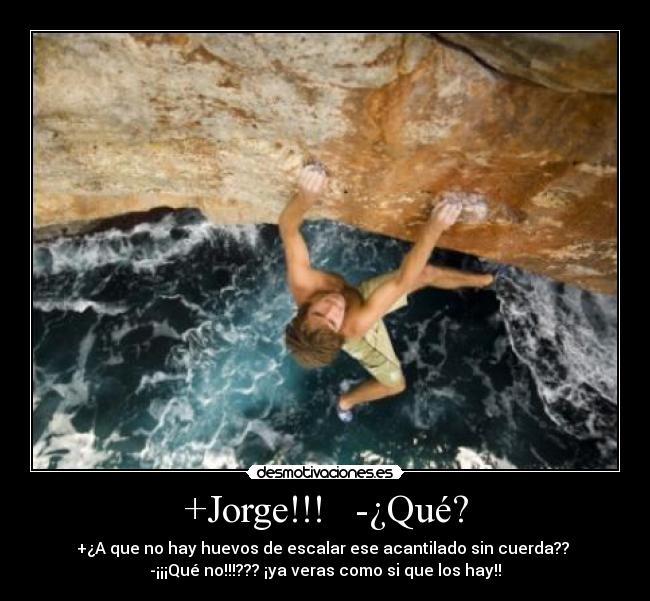 +Jorge!!!   -¿Qué? - 