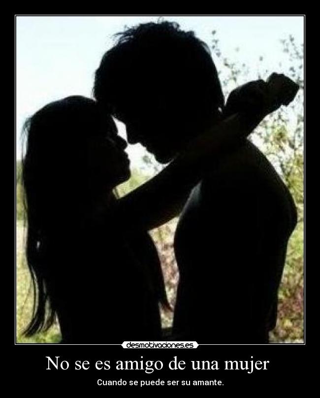 No se es amigo de una mujer -