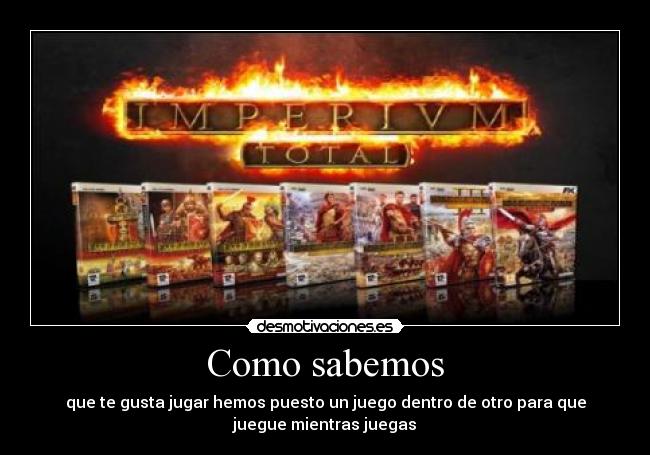 Como sabemos - que te gusta jugar hemos puesto un juego dentro de otro para que
juegue mientras juegas