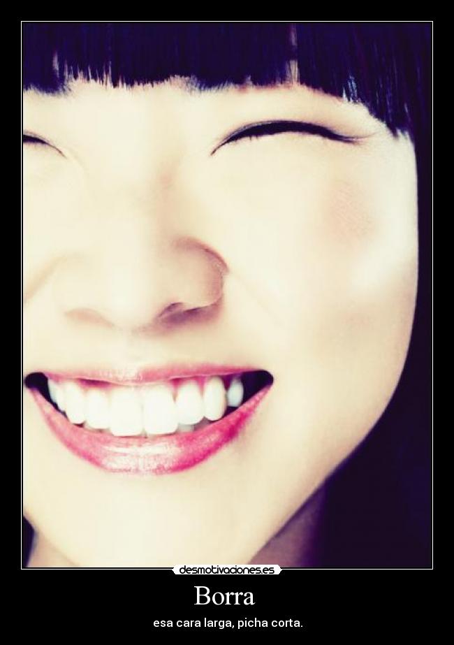 Borra - esa cara larga, picha corta.