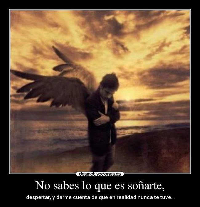 No sabes lo que es soñarte, - 