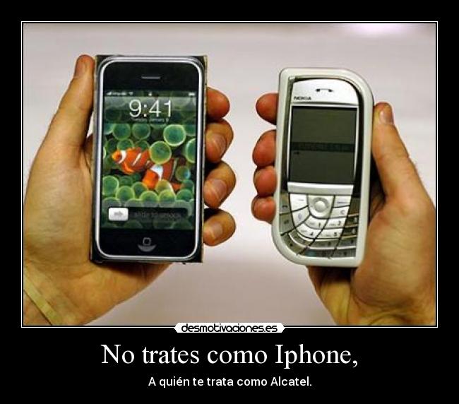 No trates como Iphone, -
