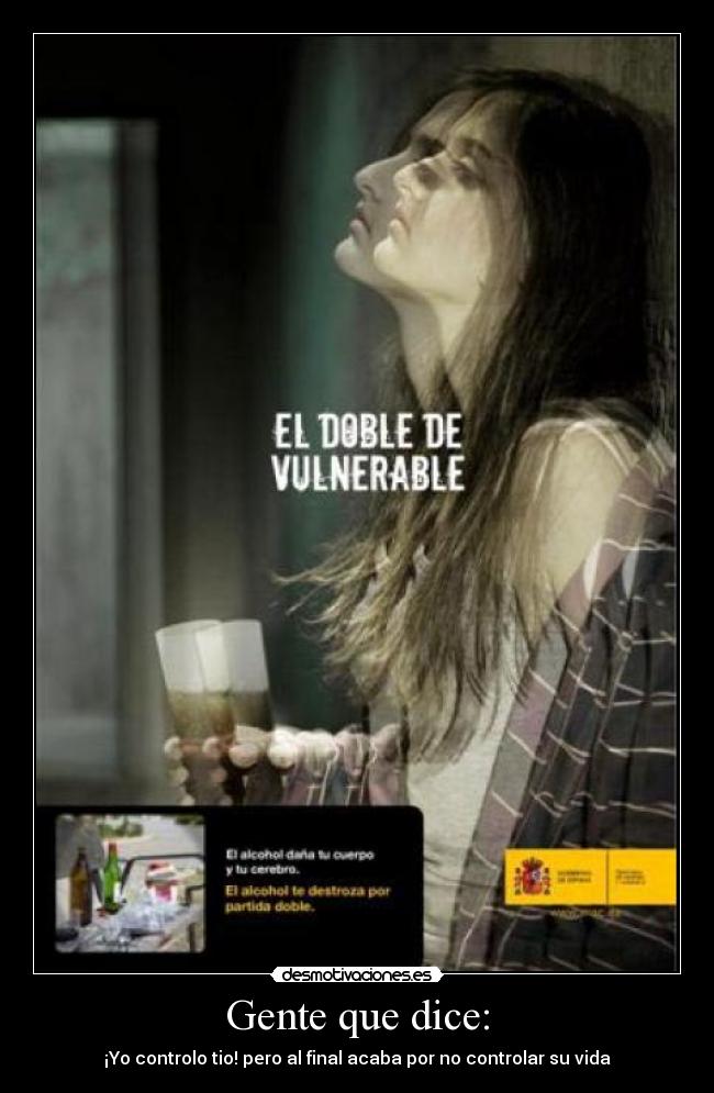 Gente que dice: - ¡Yo controlo tio! pero al final acaba por no controlar su vida