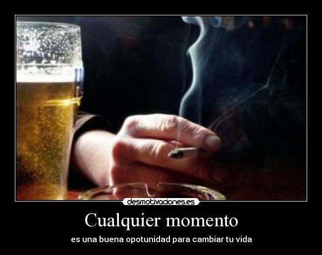 Cualquier momento - es una buena opotunidad para cambiar tu vida