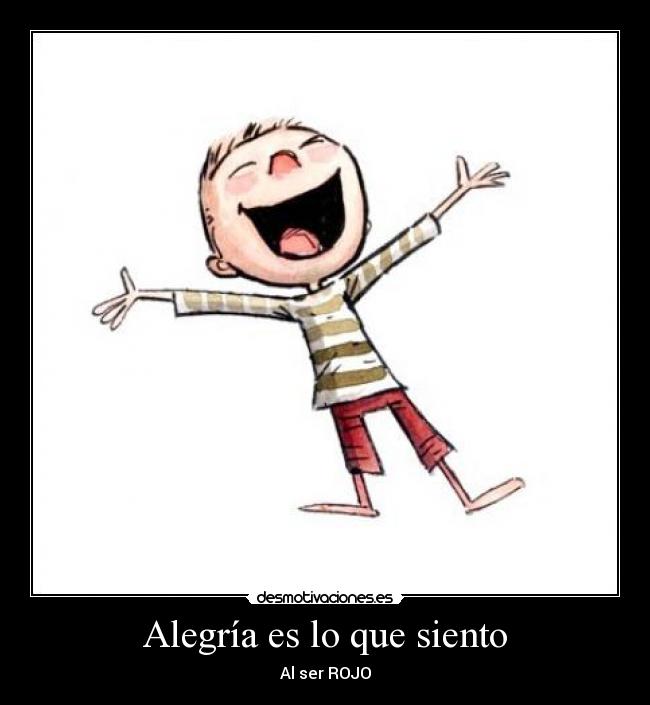 Alegría es lo que siento - Al ser ROJO