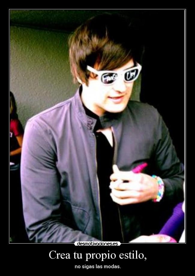 Crea tu propio estilo, - no sigas las modas.