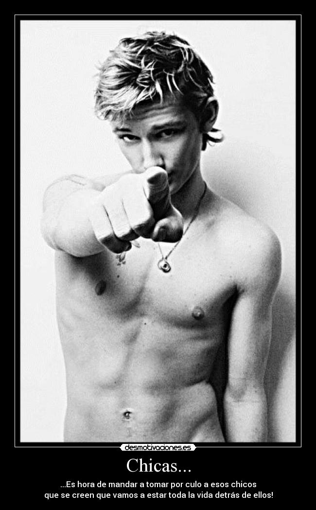 Chicas... - ...Es hora de mandar a tomar por culo a esos chicos
que se creen que vamos a estar toda la vida detrás de ellos!