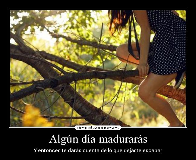 Algún día madurarás -