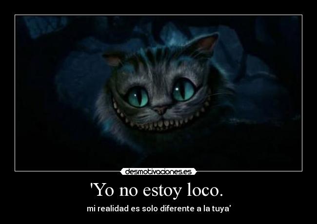Yo no estoy loco.  - 