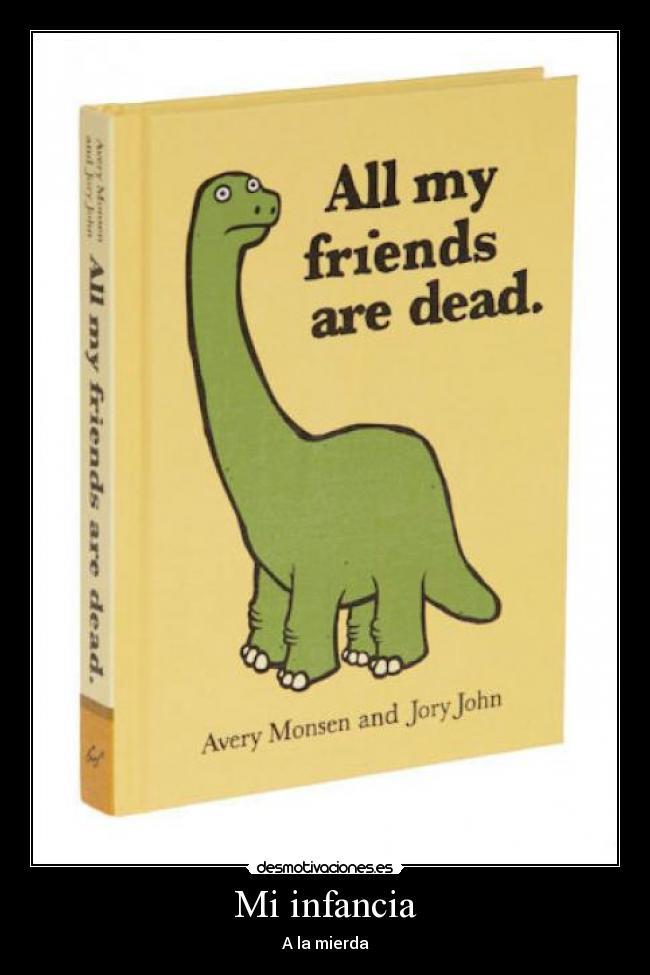 carteles infancia dinosaurio amigos muertos desmotivaciones