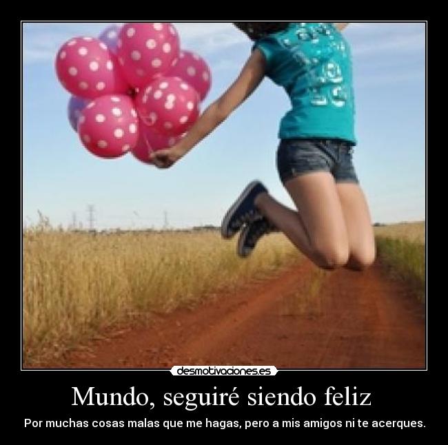Mundo, seguiré siendo feliz  - 
