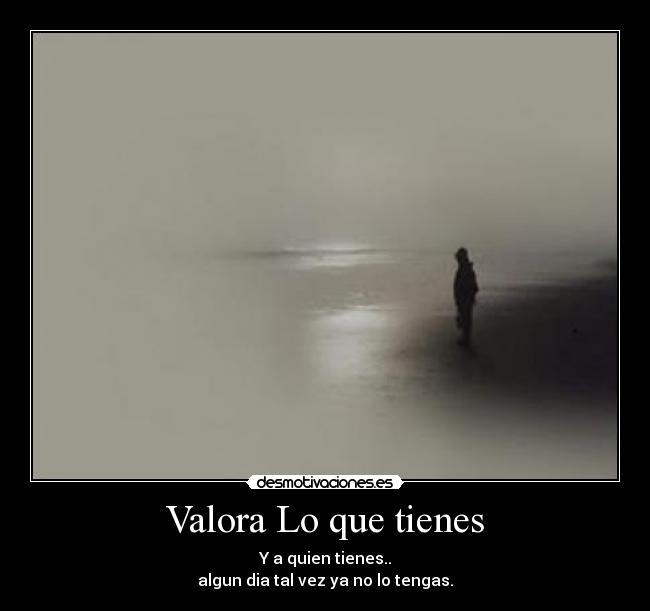 Valora Lo que tienes -