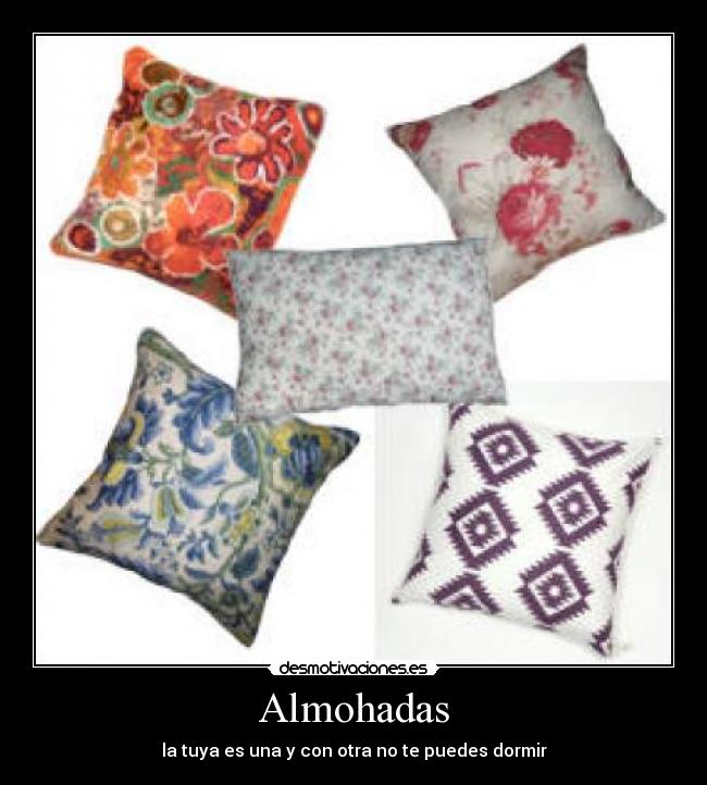 Almohadas - la tuya es una y con otra no te puedes dormir