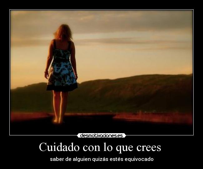 Cuidado con lo que crees - saber de alguien quizás estés equivocado