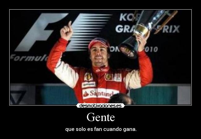 Gente - que solo es fan cuando gana.