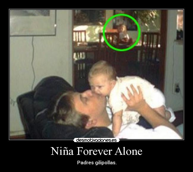 Niña Forever Alone - Padres gilipollas.