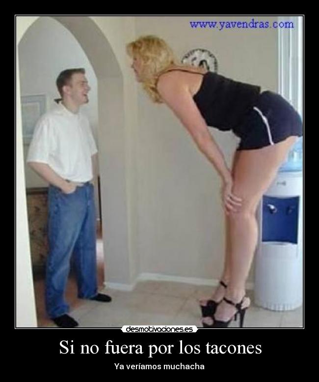 Si no fuera por los tacones - Ya veríamos muchacha