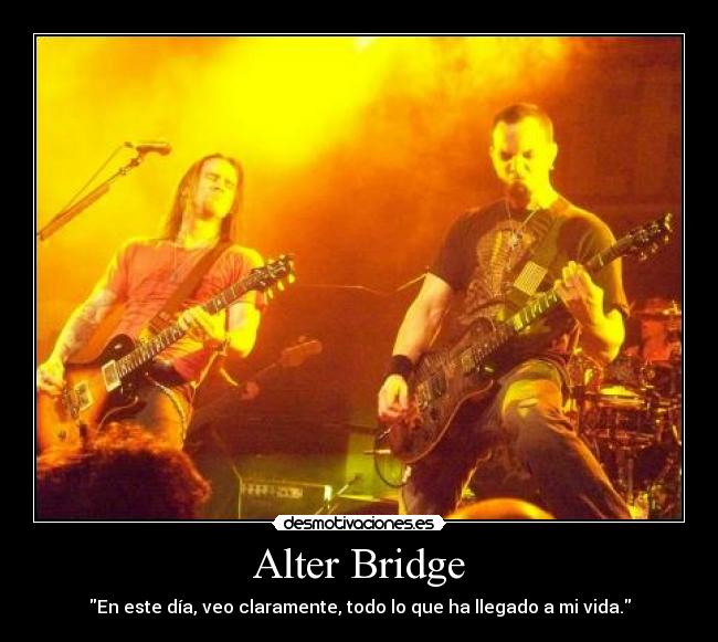 Alter Bridge - En este día, veo claramente, todo lo que ha llegado a mi vida.