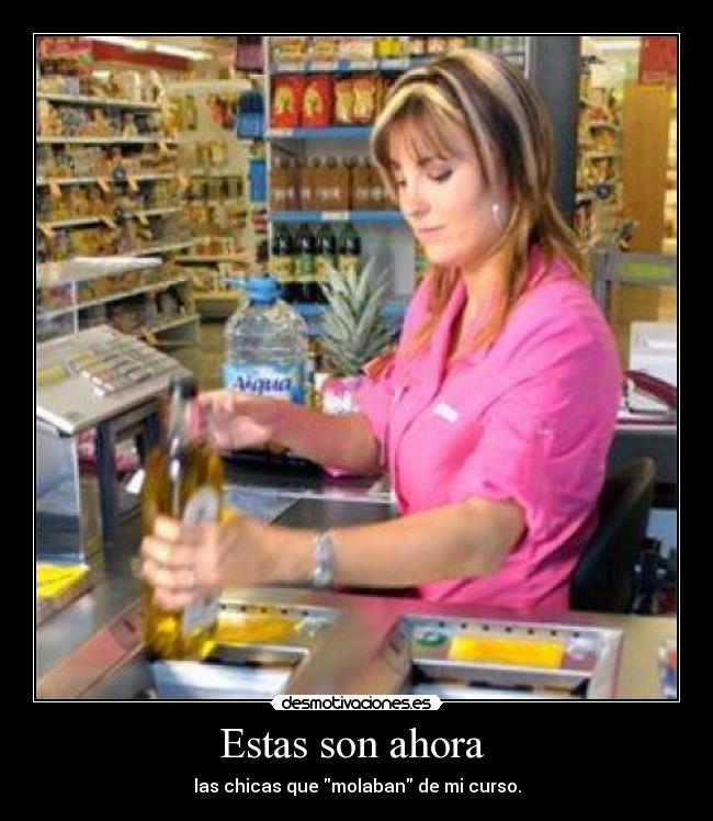 Estas son ahora - las chicas que molaban de mi curso.