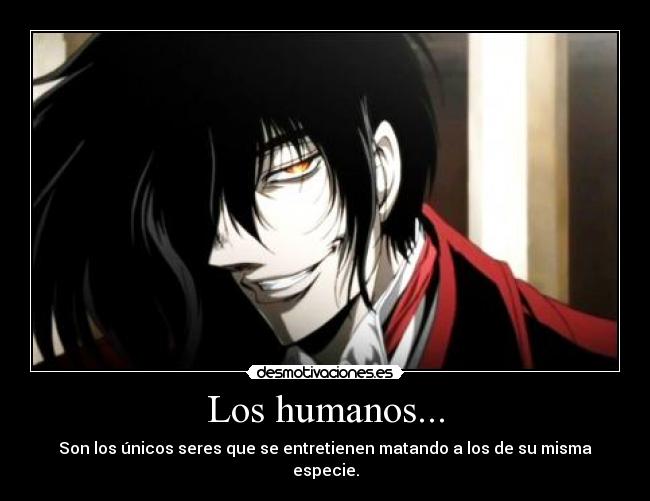 Los humanos... -