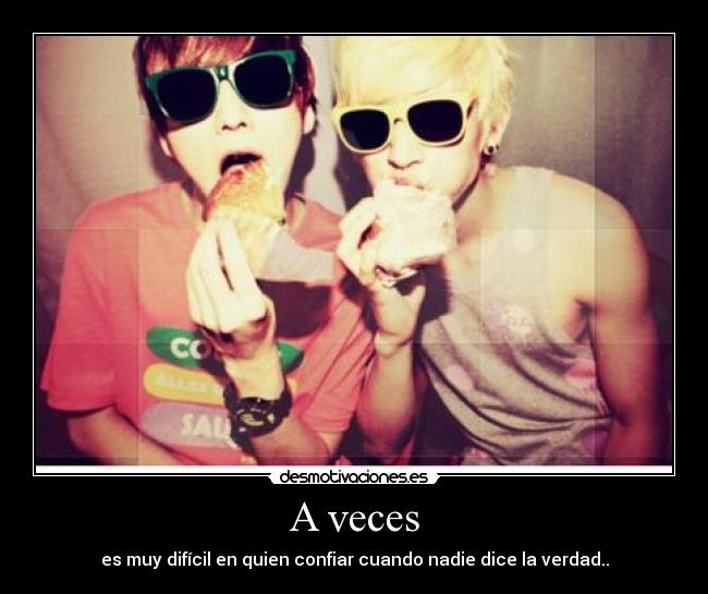 A veces - es muy difícil en quien confiar cuando nadie dice la verdad..