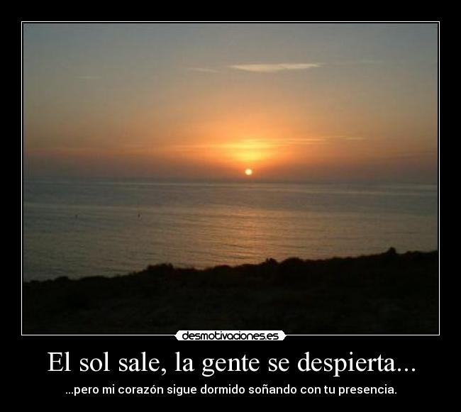 El sol sale, la gente se despierta... - 