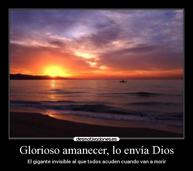 Glorioso amanecer, lo envía Dios - El gigante invisible al que todos acuden cuando van a morir
