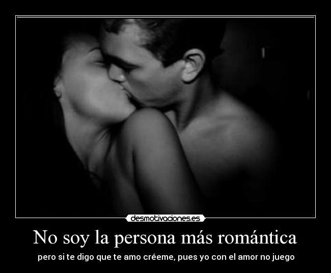 No soy la persona más romántica -