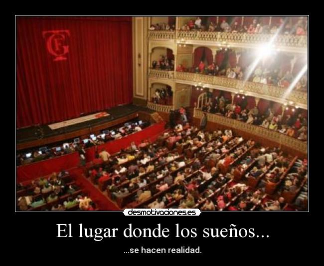 El lugar donde los sueños... - ...se hacen realidad.