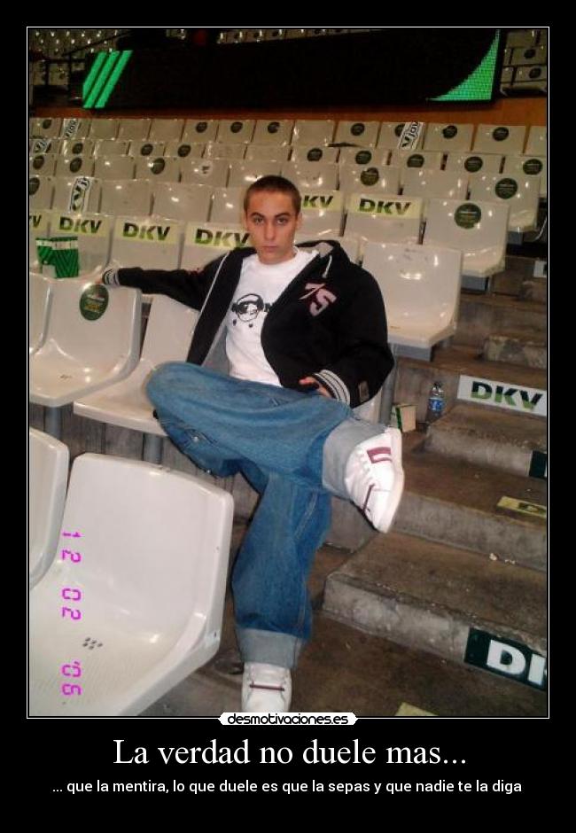 La verdad no duele mas... - ... que la mentira, lo que duele es que la sepas y que nadie te la diga 
