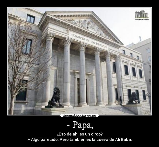 - Papa, - ¿Eso de ahi es un circo?
+ Algo parecido. Pero tambien es la cueva de Ali Baba.