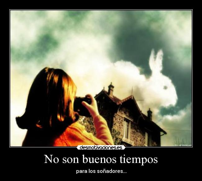 No son buenos tiempos -