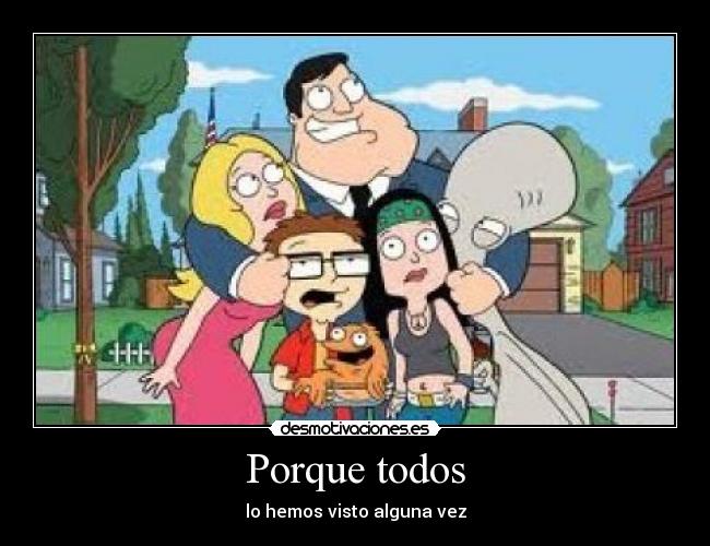 Porque todos - lo hemos visto alguna vez