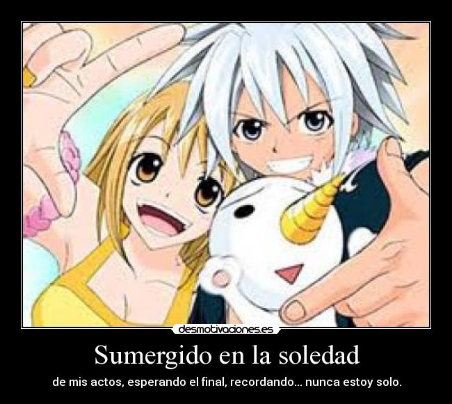 Sumergido en la soledad - de mis actos, esperando el final, recordando... nunca estoy solo.