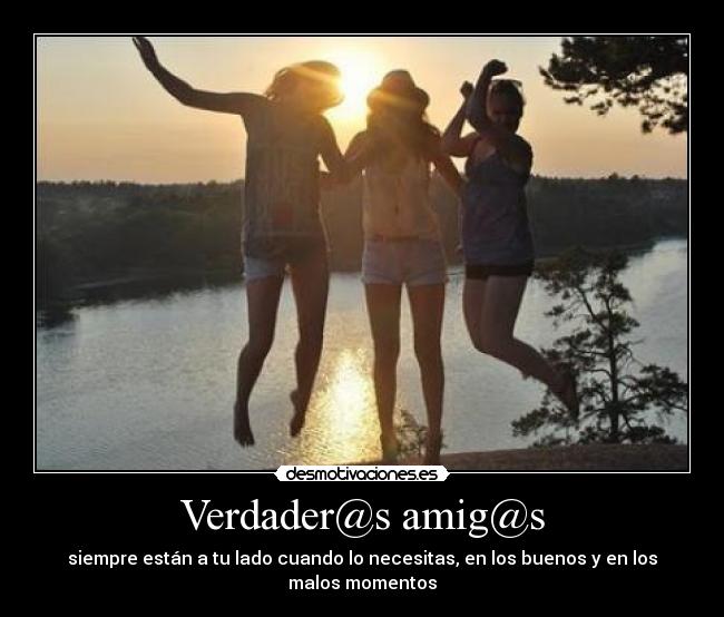 Verdader@s amig@s - siempre están a tu lado cuando lo necesitas, en los buenos y en los malos momentos