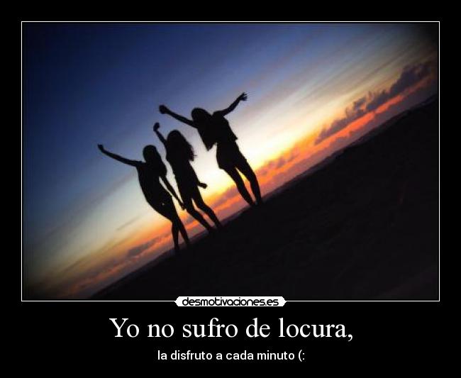 Yo no sufro de locura, - 