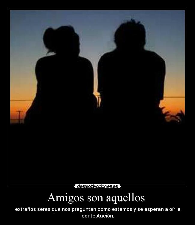 Amigos son aquellos  - 