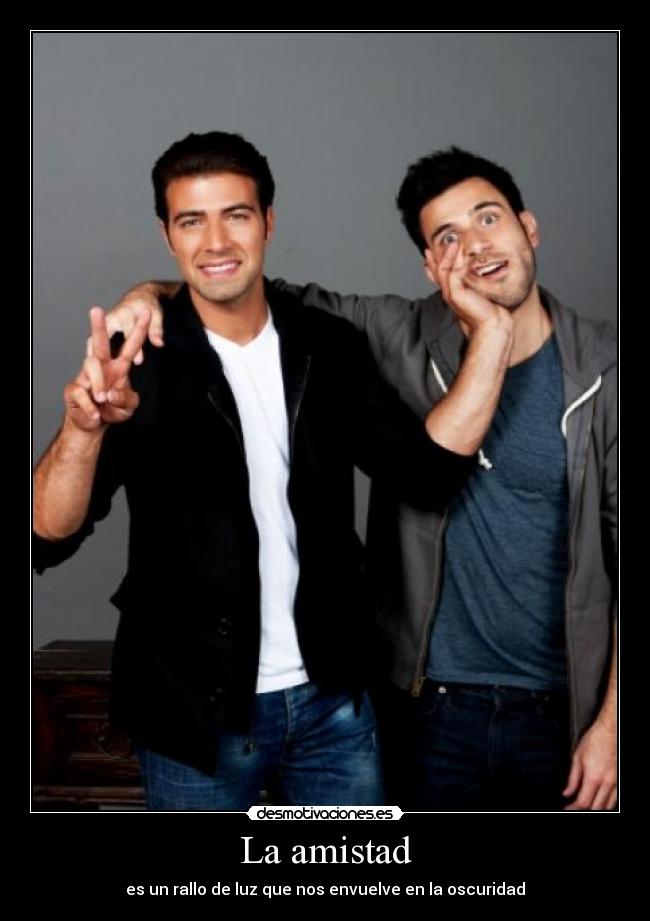 La amistad - es un rallo de luz que nos envuelve en la oscuridad