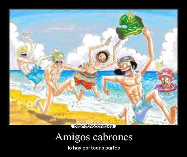 Amigos cabrones - lo hay por todas partes