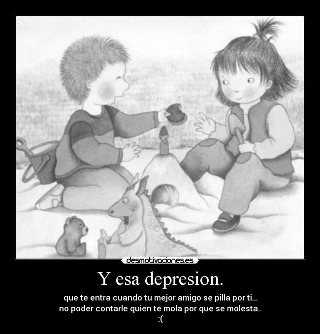 Y esa depresion. -