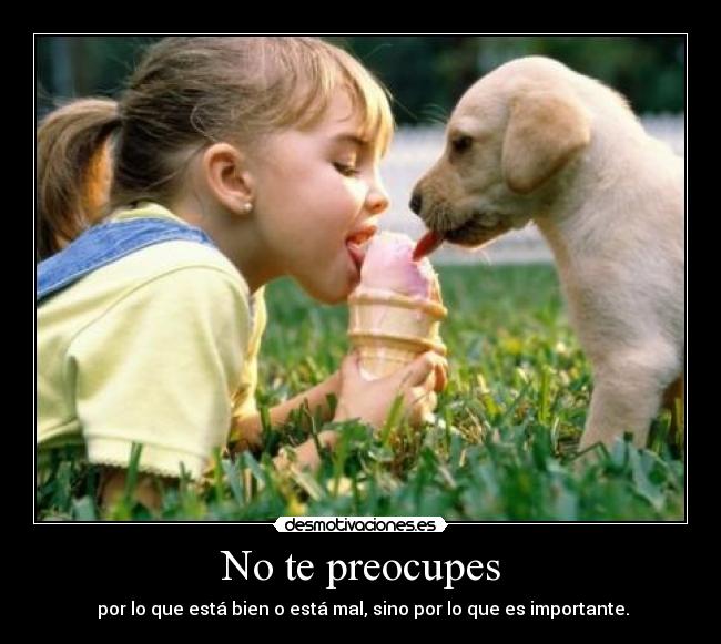 No te preocupes -