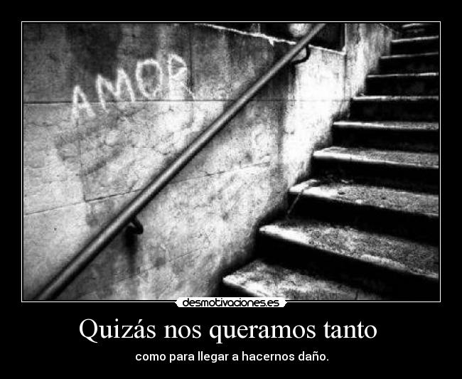 Quizás nos queramos tanto -