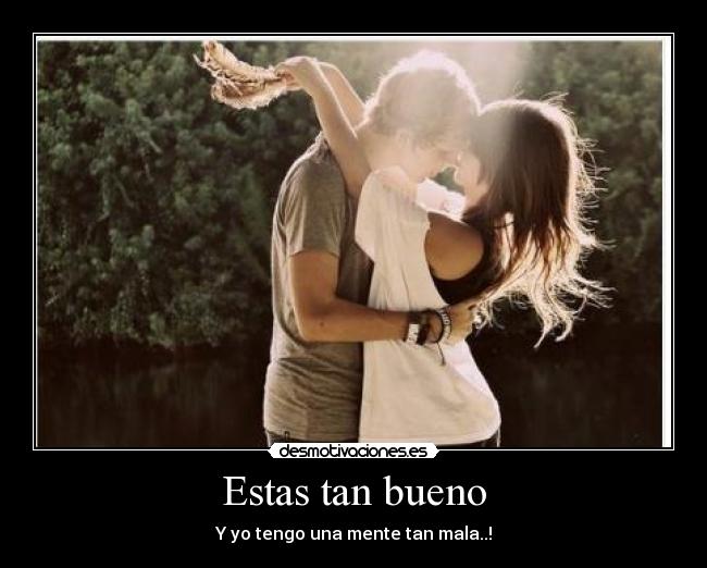 Estas tan bueno - 