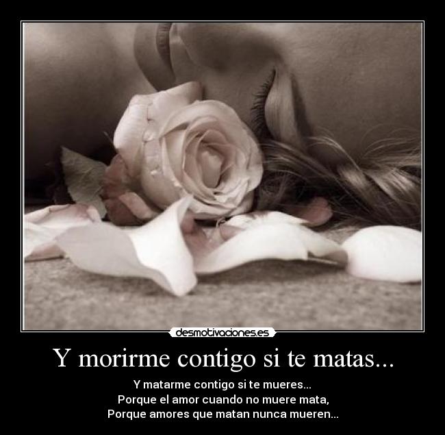 Y morirme contigo si te matas... - 