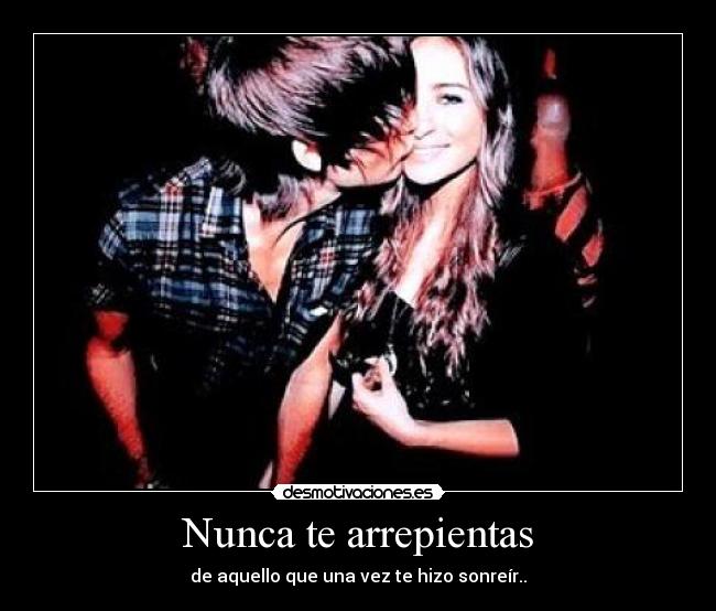 Nunca te arrepientas -