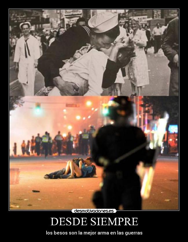 DESDE SIEMPRE - los besos son la mejor arma en las guerras