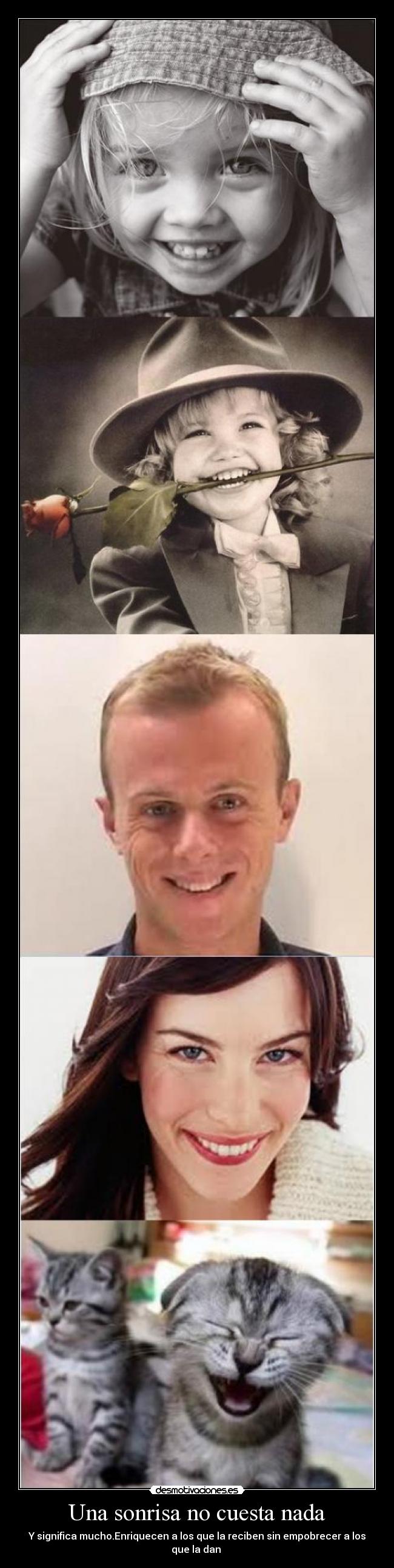 Una sonrisa no cuesta nada - Y significa mucho.Enriquecen a los que la reciben sin empobrecer a los que la dan