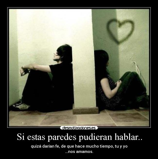 Si estas paredes pudieran hablar.. - 