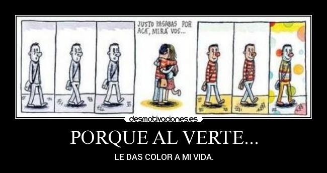 PORQUE AL VERTE... - LE DAS COLOR A MI VIDA.